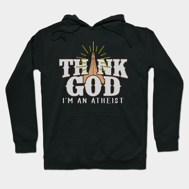 Thank God I'm An Atheist Funny Joke Praying Hands Hoodie by ckandrus